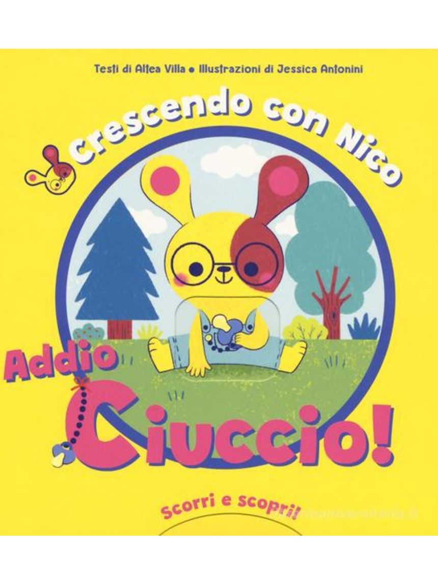 Libro crescendo con nico - addio ciuccio! - 2+ - whitestar